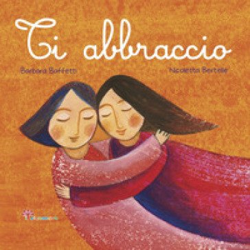 Ti abbraccio. Ediz. illustrata Barbara Baffetti