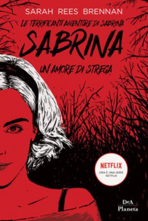 Le terrificanti avventure di Sabrina. Un amore di strega Sarah Rees Brennan