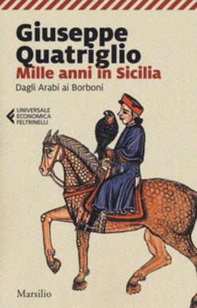 Mille anni in Sicilia. Dagli arabi ai Borboni Giuseppe Quatriglio