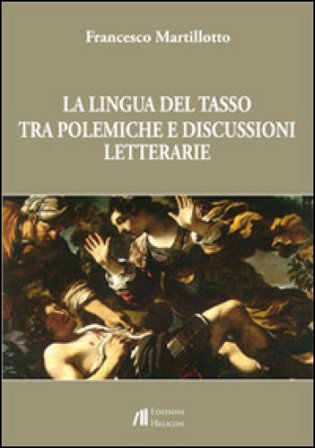 La lingua del Tasso tra polemiche e discussioni letterarie Francesco Martillotto