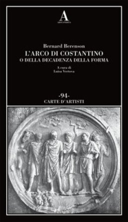 L'arco di Costantino o della decadenza della forma Bernard Berenson