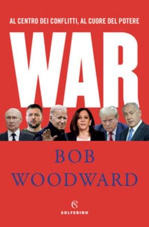 War. Al centro dei conflitti, al cuore del potere Bob Woodward
