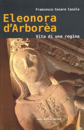 Eleonora d'Arborèa. Vita di una regina Francesco Cesare Casùla