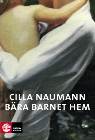 Bära barnet hem - Bok av Cilla Naumann - Pocket