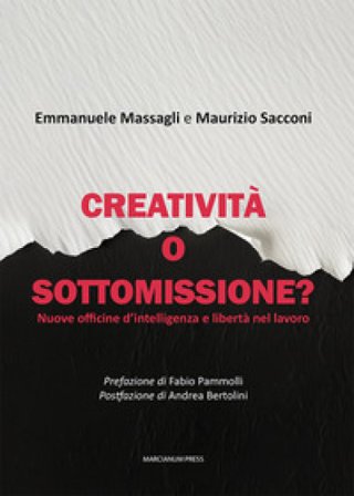 Creatività o sottomissione? Nuove officine d'intelligenza e libertà nel lavoro Emmanuele Massagli