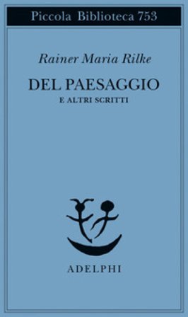 Del paesaggio e altri scritti Rainer Maria Rilke