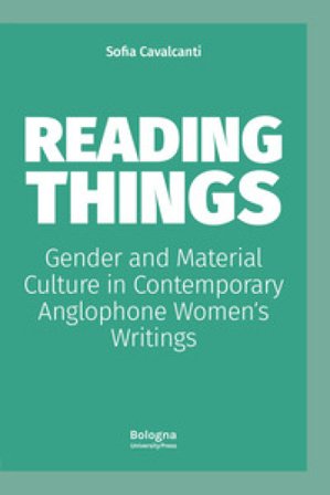 Reading things gender and material culture in contemporary anglophone women¿s writings Sofia Cavalcanti