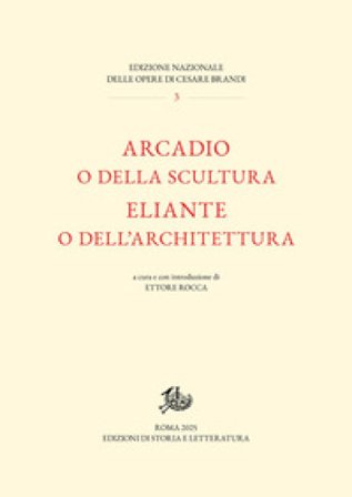 Arcadio o della scultura-Eliante o dell'architettura Cesare Brandi