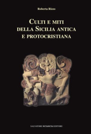 Culti e miti della Sicilia antica e protocristiana Roberta Rizzo