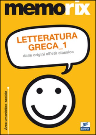 Letteratura greca. Vol. 1: Dalle origini all'età classica Flavia Rapido