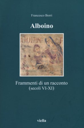 Alboino. Frammenti di un racconto (secc. VI-XI) Francesco Borri