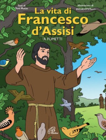 La vita di Francesco d'Assisi a fumetti. Ediz. illustrata Toni Matas