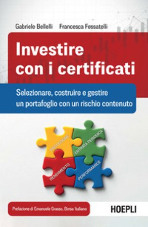 Investire con i certificati. Selezionare, costruire e gestire un portafoglio con un rischio contenuto Gabriele Bellelli