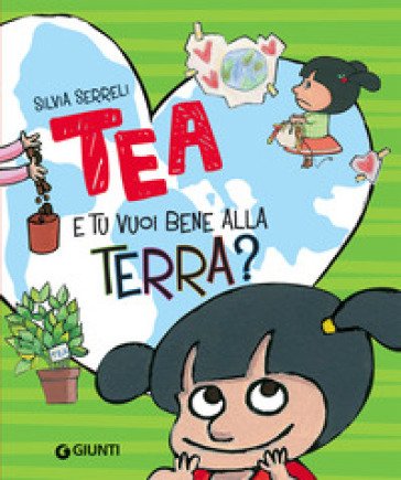 E tu vuoi bene alla terra? Tea. Ediz. a colori Silvia Serreli