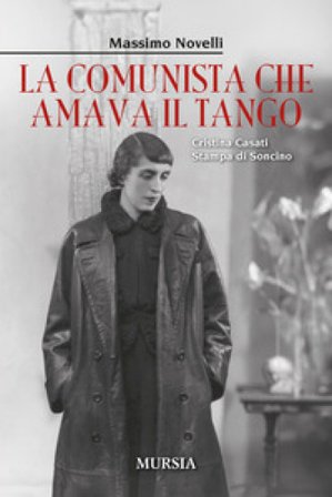 La comunista che amava il tango. Cristina Casati Stampa di Soncino Massimo Novelli