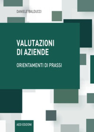 Valutazioni di aziende. Orientamenti di prassi Daniele Balducci