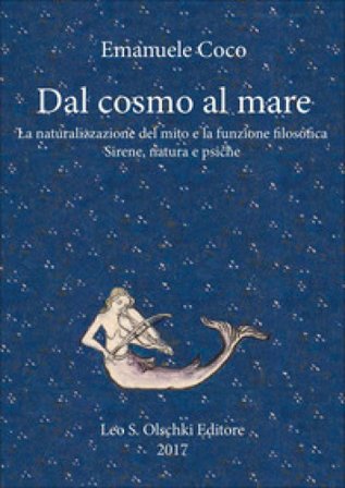 Dal cosmo al mare. La naturalizzazione del mito e la funzione filosofica. Sirene, natura e psiche Emanuele Coco