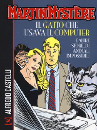 Martin Mystère. Il gatto che usava il computer e altre storie di animali impossibili Alfredo Castelli