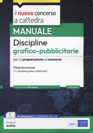 Manuale discipline grafico-pubblicitarie. Manuale per la preparazione al concorso a cattedra per la classe di concorso A10 Discipline grafico-