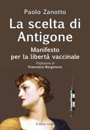 La scelta di Antigone. Manifesto per la libertà vaccinale Paolo Zanotto