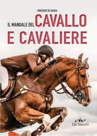 Il manuale del cavallo e cavaliere Vincenzo De Maria