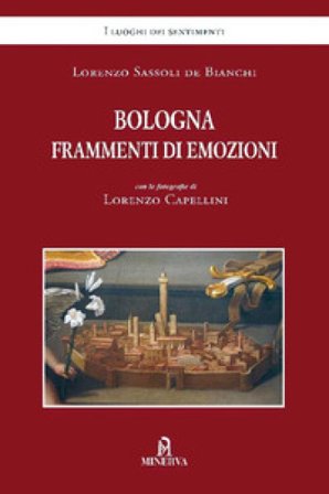 Bologna frammenti di emozioni Lorenzo Sassoli de Bianchi