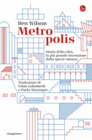 Metropolis. Storia della città, la più grande invenzione della specie umana Ben Wilson