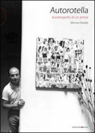 Autorotella. Autobiografia di un artista Mimmo Rotella
