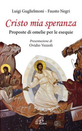 Cristo mia speranza. Proposte di omelie per le esequie Luigi Guglielmoni