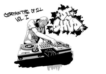 Certain type of ill volume 1 DJ CHUD
