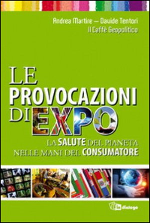 Le provocazioni di Expo. La salute del pianeta nelle mani del consumatore Davide Tentori