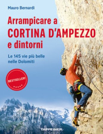 Arrampicare a Cortina d'Ampezzo e dintorni. Le 145 vie più belle nelle Dolomiti Mauro Bernardi