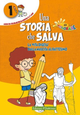 Una storia che salva. Ediz. illustrata. Vol. 1: La vita di Gesù dalla nascita al battesimo