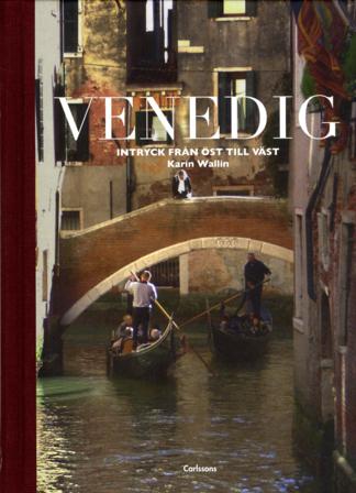 Venedig : intryck från öst till väst - Bok av Karin Wallin - Inbunden