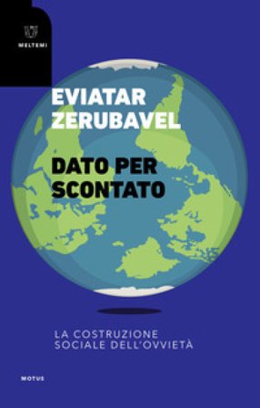 Dato per scontato. La costruzione sociale dell'ovvietà Eviatar Zerubavel