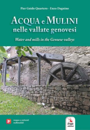 Acqua e mulini nelle vallate genovesi-Water and mills in the Genoese valleys. Ediz. bilingue Enzo Dagnino
