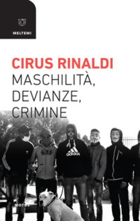 Maschilità, devianze, crimine Cirus Rinaldi