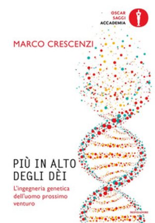 Più in alto degli dèi. L'ingegneria genetica dell'uomo prossimo venturo Marco Crescenzi