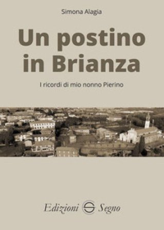Un postino in Brianza. I ricordi di mio nonno Pierino Simona Alagia
