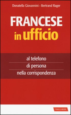 Francese in ufficio, al telefono, di persona e nella corrispondenza Donatella Giovannini