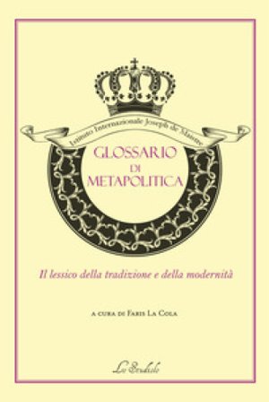 Glossario di metapolitica. Il lessico della tradizione e della modernità