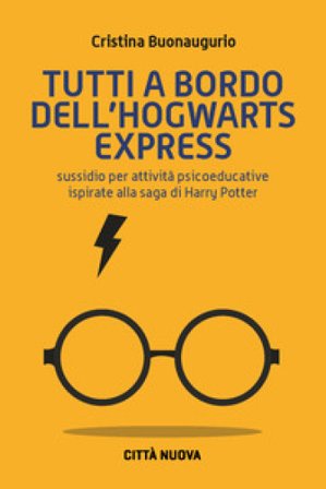 Tutti a bordo dell'Hogwarts Express. Sussidio per attività psicoeducative ispirate alla saga di Harry Potter Cristina Buonaugurio