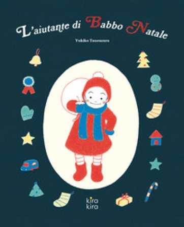L'aiutante di Babbo Natale. Ediz. a colori Yukiko Tanemura