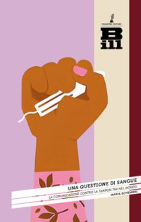 Una questione di sangue. La comunicazione contro la tampon tax nel mondo Maria Schembri