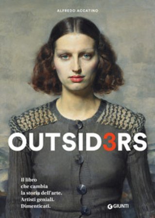Outsiders 3. Il libro che cambia la storia dell'arte. Artisti geniali. Dimenticati Alfredo Accatino