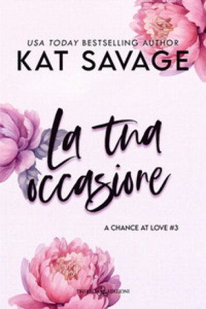 La tua occasione. A chance at love. Vol. 3 Kat Savage