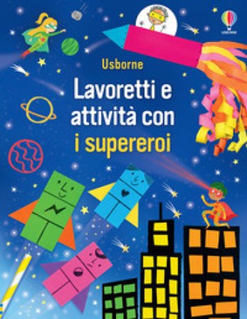 Lavoretti e attività con i supereroi. Ediz. a colori Kate Nolan