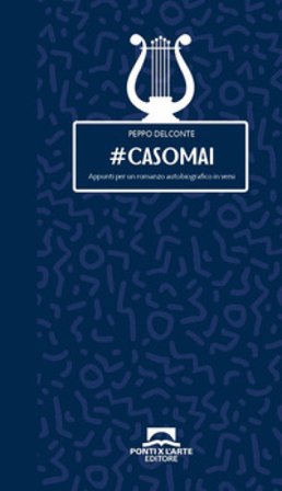 #casomai. Appunti per un romanzo autobiografico in versi Peppo Delconte