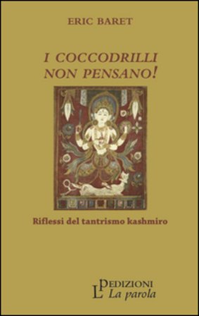 I coccodrilli non pensano! Riflessi del tantrismo kashmiro Eric Baret