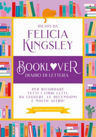 Booklover. Diario di lettura. Per ricordare tutti i libri letti, da leggere, le recensioni e molto altro! Felicia Kingsley